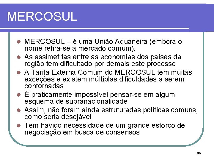 MERCOSUL l l l MERCOSUL – é uma União Aduaneira (embora o nome refira-se