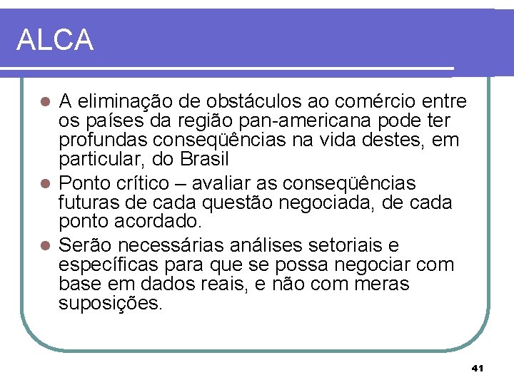 ALCA A eliminação de obstáculos ao comércio entre os países da região pan-americana pode