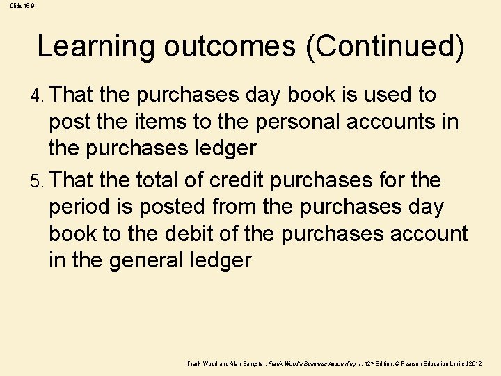 Slide 15. 9 Learning outcomes (Continued) 4. That the purchases day book is used