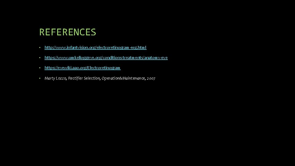 REFERENCES • http: //www. infantvision. org/electroretinogram-erg. html • https: //www. umkelloggeye. org/conditions-treatments/anatomy-eye • https: