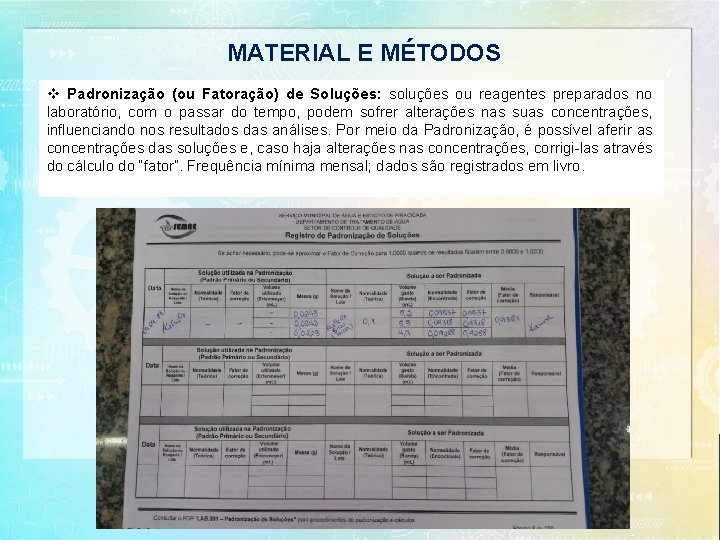 MATERIAL E MÉTODOS v Padronização (ou Fatoração) de Soluções: soluções ou reagentes preparados no