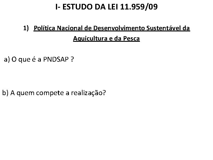 I- ESTUDO DA LEI 11. 959/09 1) Política Nacional de Desenvolvimento Sustentável da Aquicultura