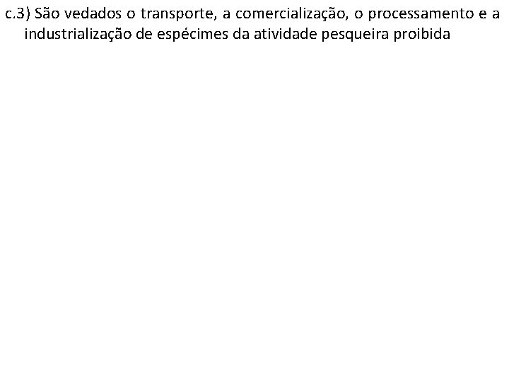 c. 3) São vedados o transporte, a comercialização, o processamento e a industrialização de