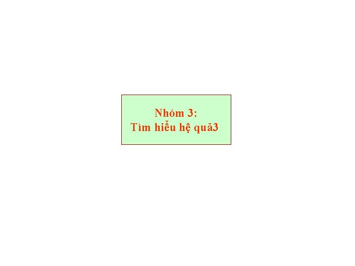 Nhóm 3: Tìm hiểu hệ quả 3 