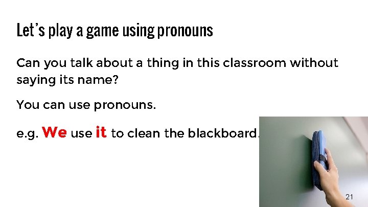 Let’s play a game using pronouns Can you talk about a thing in this