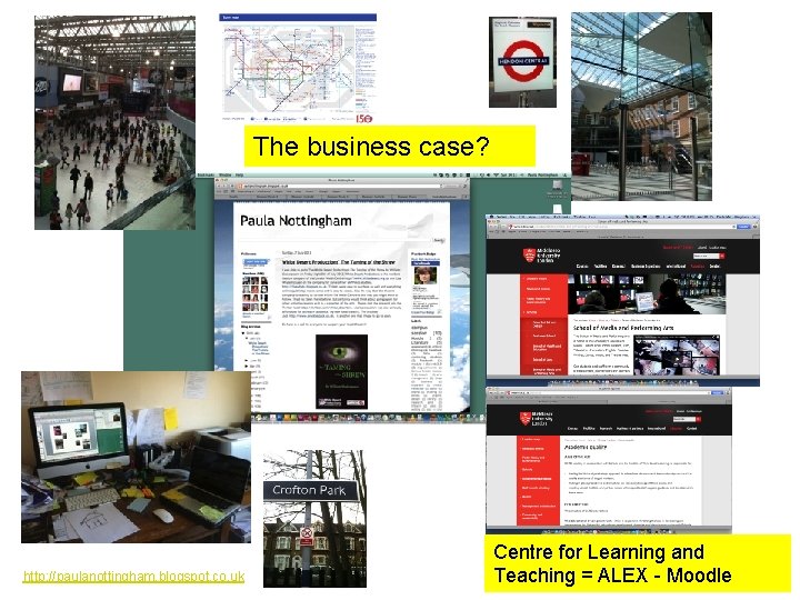  The business case? http: //paulanottingham. blogspot. co. uk Centre for Learning and Teaching