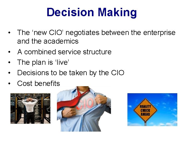 Decision Making • The ‘new CIO’ negotiates between the enterprise and the academics •