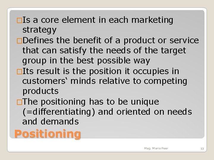 �Is a core element in each marketing strategy �Defines the benefit of a product