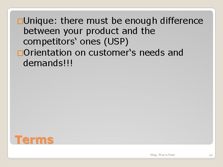 �Unique: there must be enough difference between your product and the competitors‘ ones (USP)