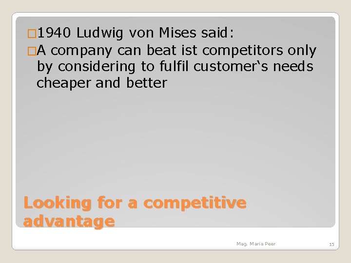 � 1940 Ludwig von Mises said: �A company can beat ist competitors only by