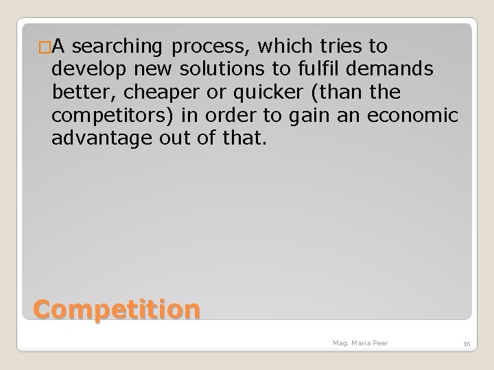�A searching process, which tries to develop new solutions to fulfil demands better, cheaper
