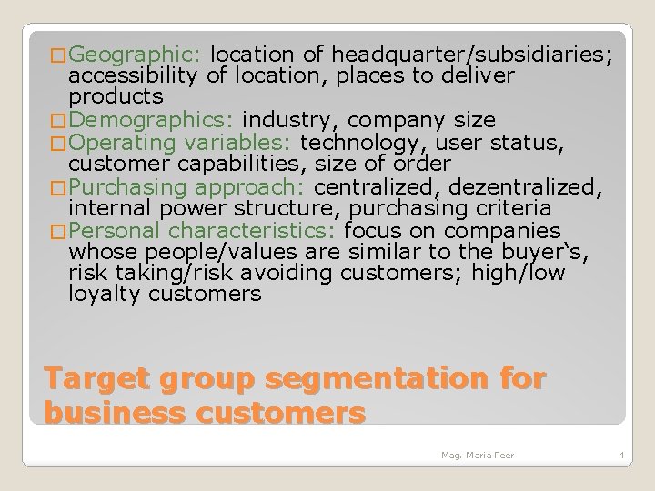 � Geographic: location of headquarter/subsidiaries; accessibility of location, places to deliver products � Demographics: