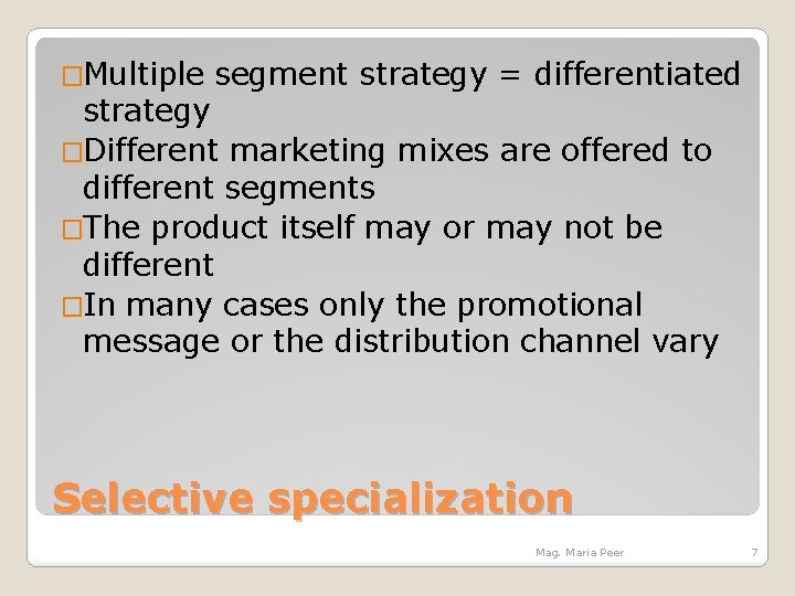 �Multiple segment strategy = differentiated strategy �Different marketing mixes are offered to different segments