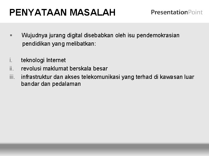 PENYATAAN MASALAH § Wujudnya jurang digital disebabkan oleh isu pendemokrasian pendidikan yang melibatkan: i.