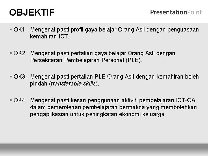 OBJEKTIF § OK 1. Mengenal pasti profil gaya belajar Orang Asli dengan penguasaan kemahiran