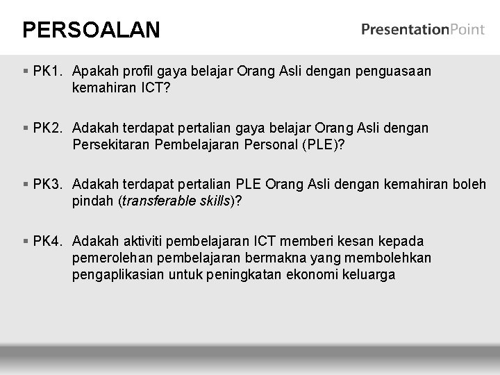 PERSOALAN § PK 1. Apakah profil gaya belajar Orang Asli dengan penguasaan kemahiran ICT?