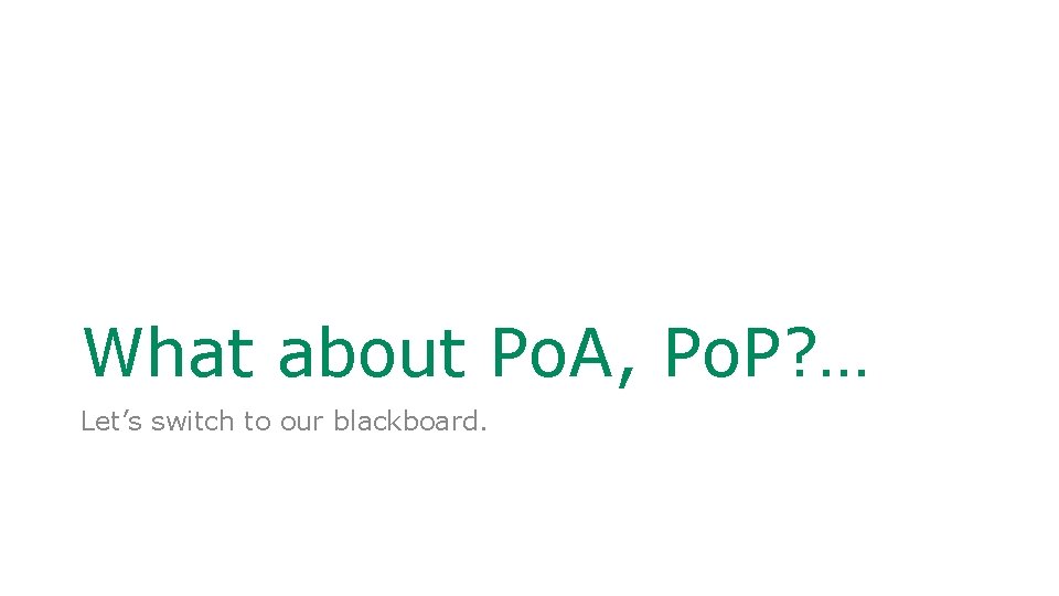 What about Po. A, Po. P? … Let’s switch to our blackboard. 