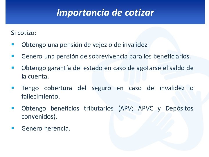 Importancia de cotizar Si cotizo: § Obtengo una pensión de vejez o de invalidez