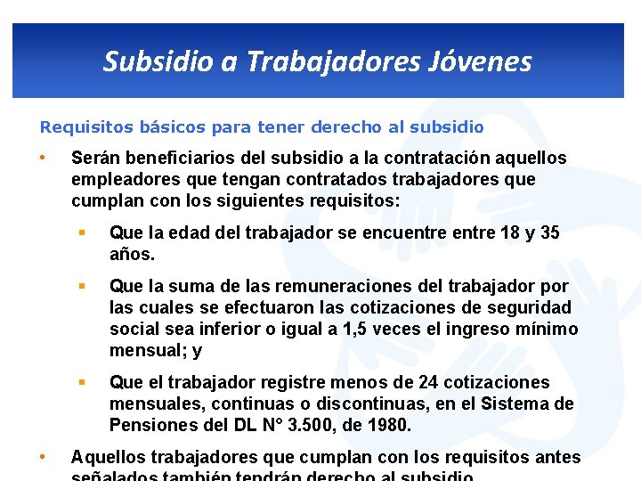 Subsidio a Trabajadores Jóvenes Requisitos básicos para tener derecho al subsidio • • Serán