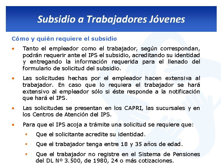 Subsidio a Trabajadores Jóvenes Cómo y quién requiere el subsidio • Tanto el empleador