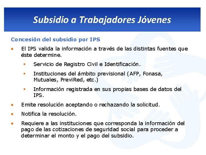 Subsidio a Trabajadores Jóvenes Concesión del subsidio por IPS • El IPS valida la