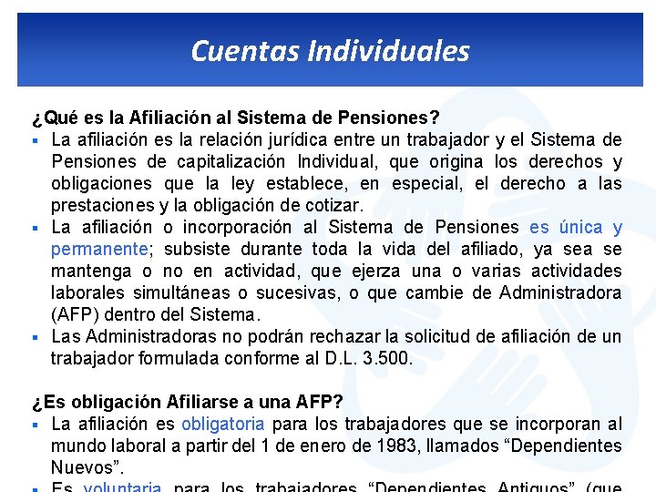 Cuentas Individuales ¿Qué es la Afiliación al Sistema de Pensiones? § La afiliación es