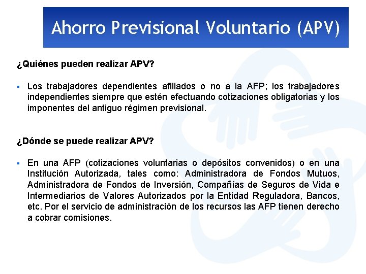 Ahorro Previsional Voluntario (APV) ¿Quiénes pueden realizar APV? § Los trabajadores dependientes afiliados o