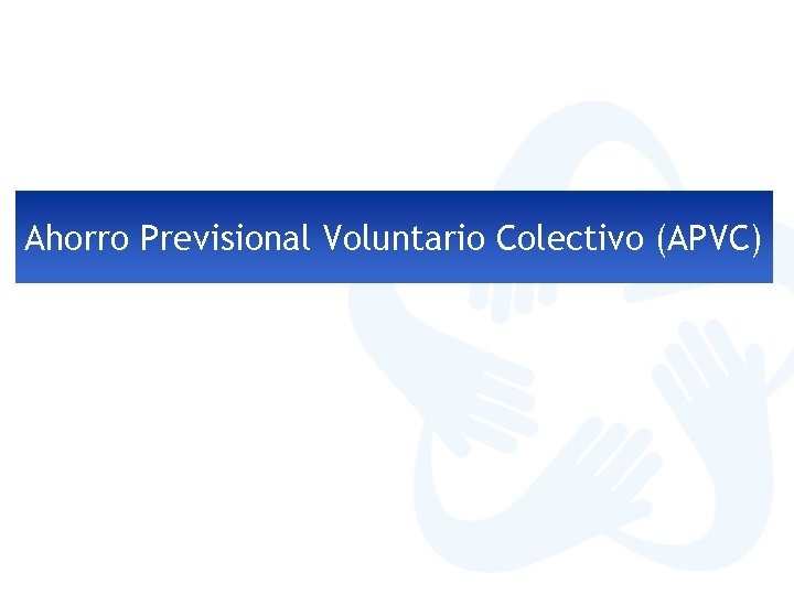 Ahorro Previsional Voluntario Colectivo (APVC) 