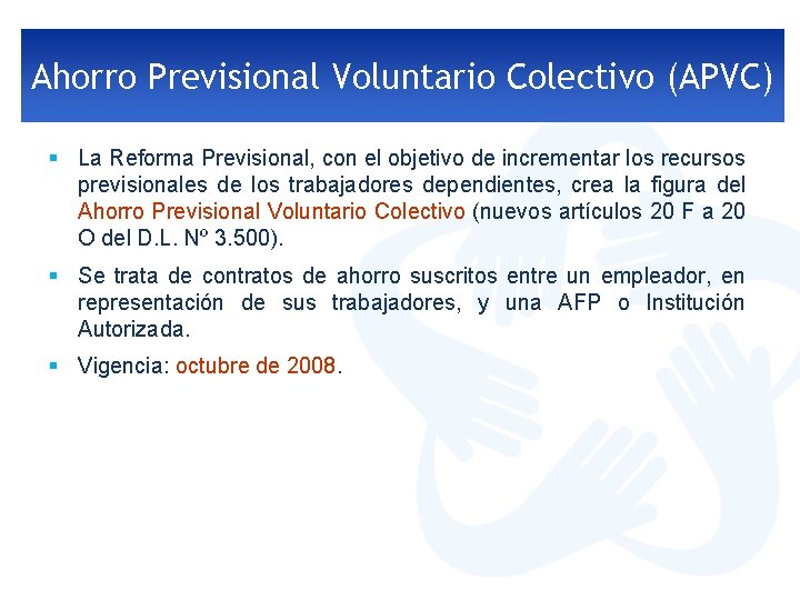 Ahorro Previsional Voluntario Colectivo (APVC) § La Reforma Previsional, con el objetivo de incrementar