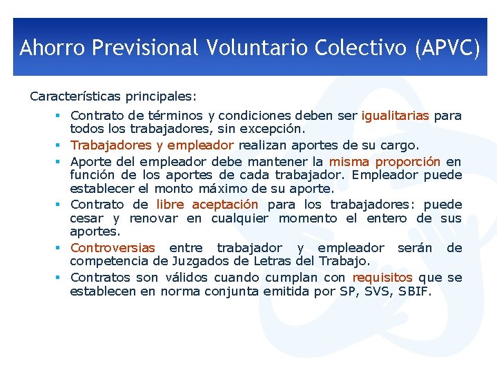 Ahorro Previsional Voluntario Colectivo (APVC) Características principales: § Contrato de términos y condiciones deben