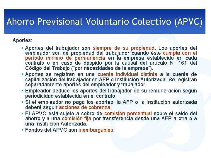 Ahorro Previsional Voluntario Colectivo (APVC) Aportes: § Aportes del trabajador son siempre de su