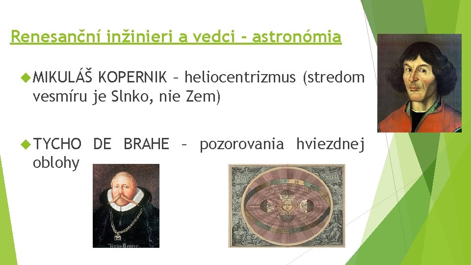 Renesanční inžinieri a vedci - astronómia MIKULÁŠ KOPERNIK – heliocentrizmus (stredom vesmíru je Slnko,