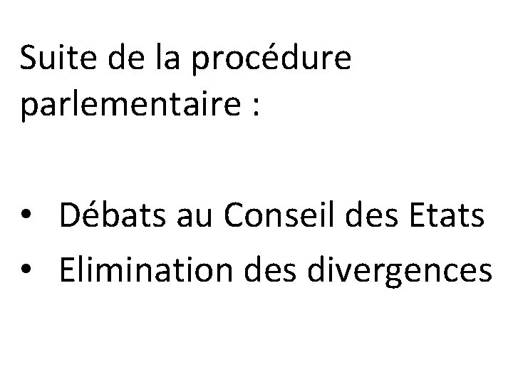 Suite de la procédure parlementaire : • Débats au Conseil des Etats • Elimination