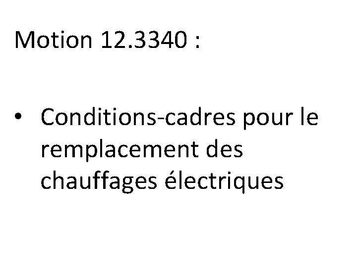 Motion 12. 3340 : • Conditions-cadres pour le remplacement des chauffages électriques 