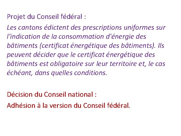 Projet du Conseil fédéral : Les cantons édictent des prescriptions uniformes sur l'indication de