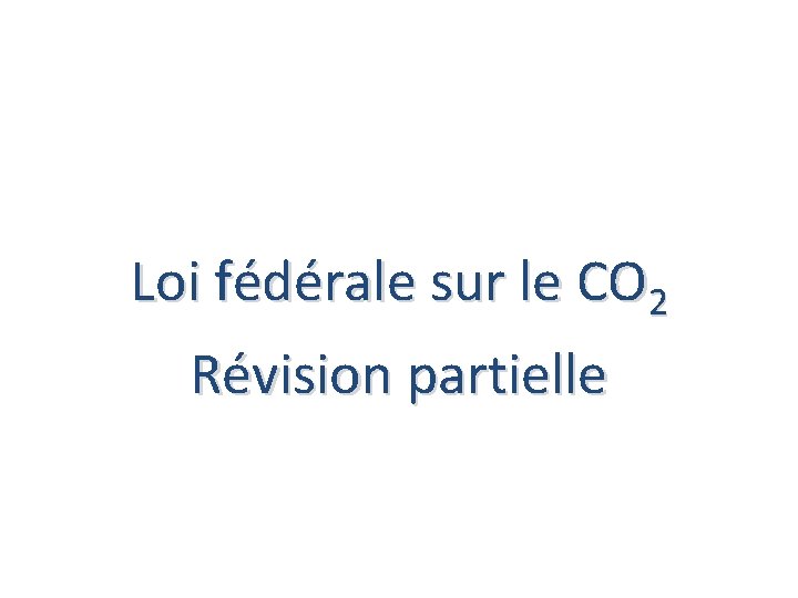 Loi fédérale sur le CO 2 Révision partielle 