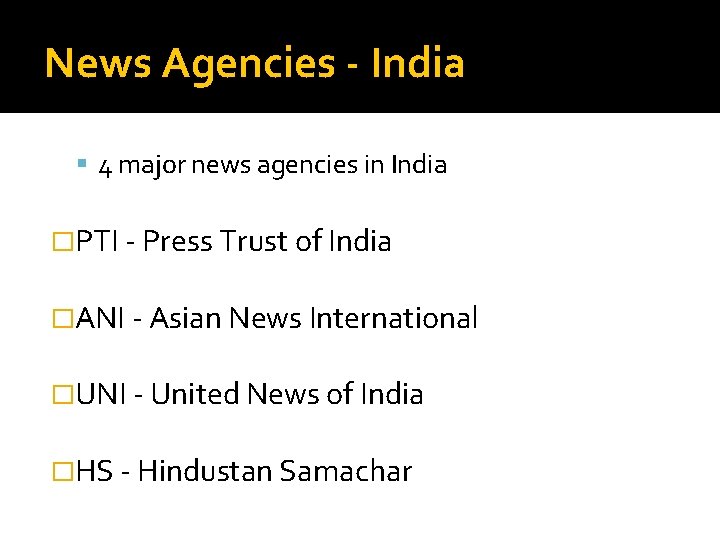 News Agencies - India 4 major news agencies in India �PTI - Press Trust