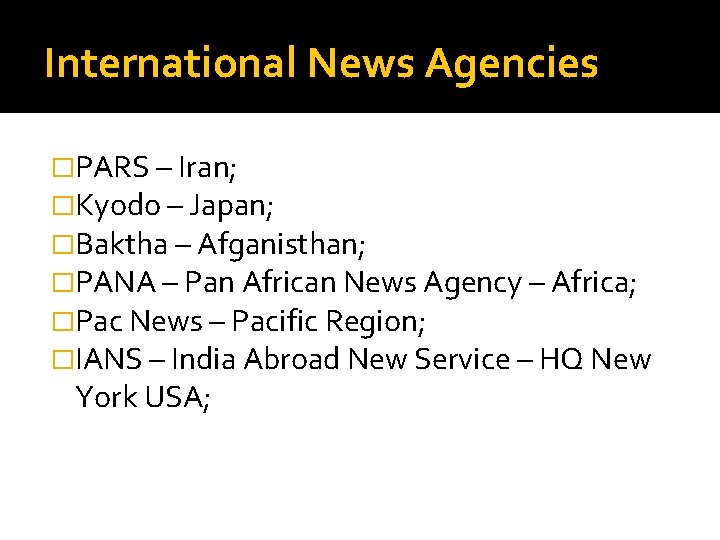 International News Agencies �PARS – Iran; �Kyodo – Japan; �Baktha – Afganisthan; �PANA –