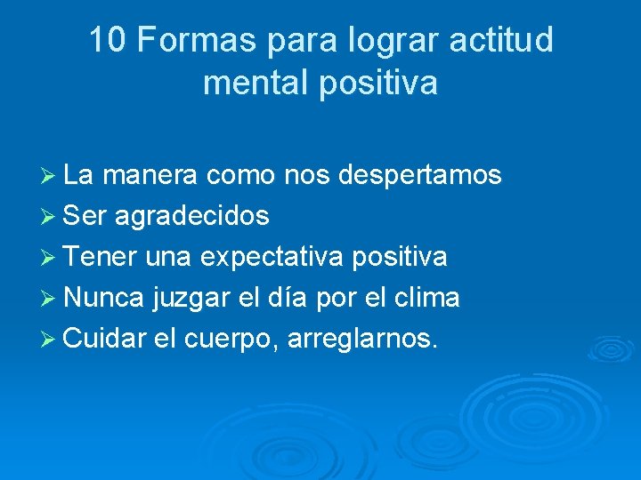 10 Formas para lograr actitud mental positiva Ø La manera como nos despertamos Ø