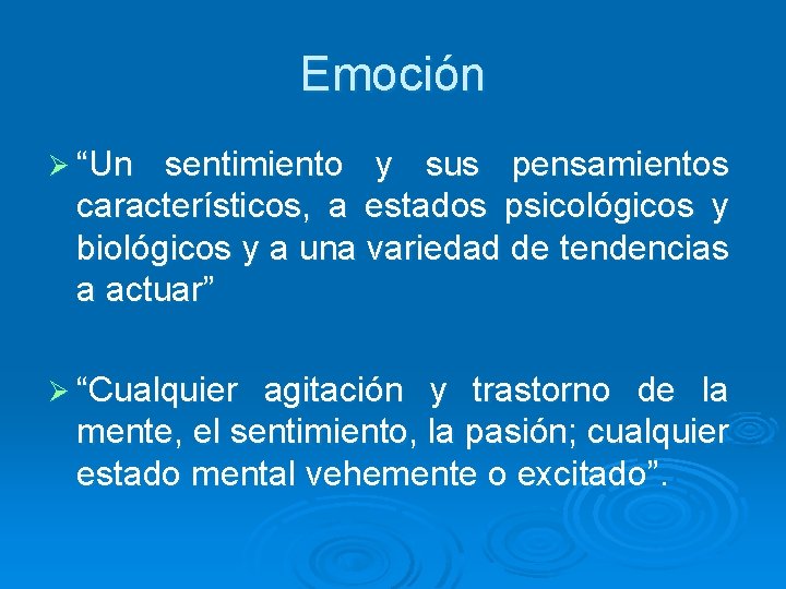 Emoción Ø “U n sentimiento y sus pensamientos característicos, a estados psicológicos y biológicos