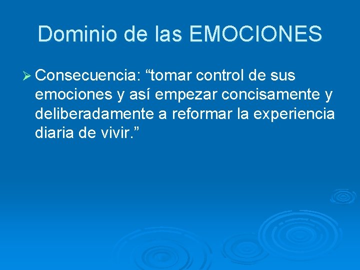 Dominio de las EMOCIONES Ø Consecuencia: “tomar control de sus emociones y así empezar