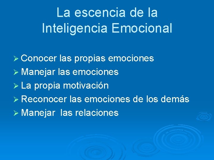 La escencia de la Inteligencia Emocional Ø Conocer las propias emociones Ø Manejar las