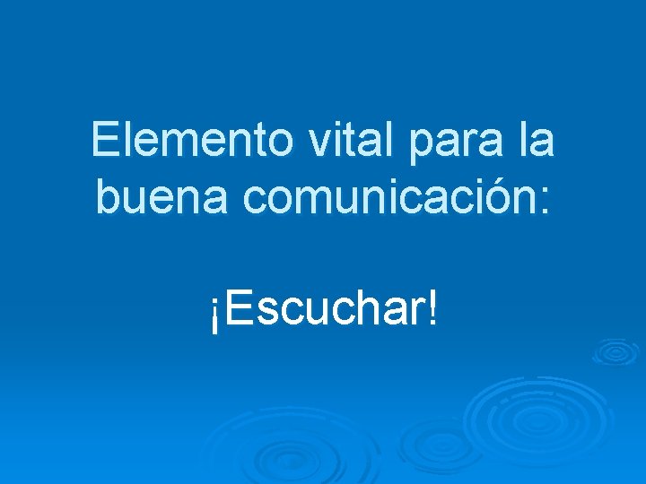 Elemento vital para la buena comunicación: ¡Escuchar! 