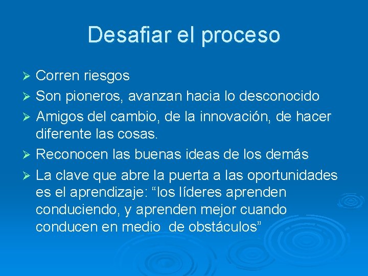 Desafiar el proceso Corren riesgos Ø Son pioneros, avanzan hacia lo desconocido Ø Amigos