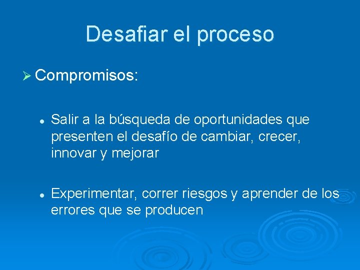 Desafiar el proceso Ø Compromisos: l l Salir a la búsqueda de oportunidades que