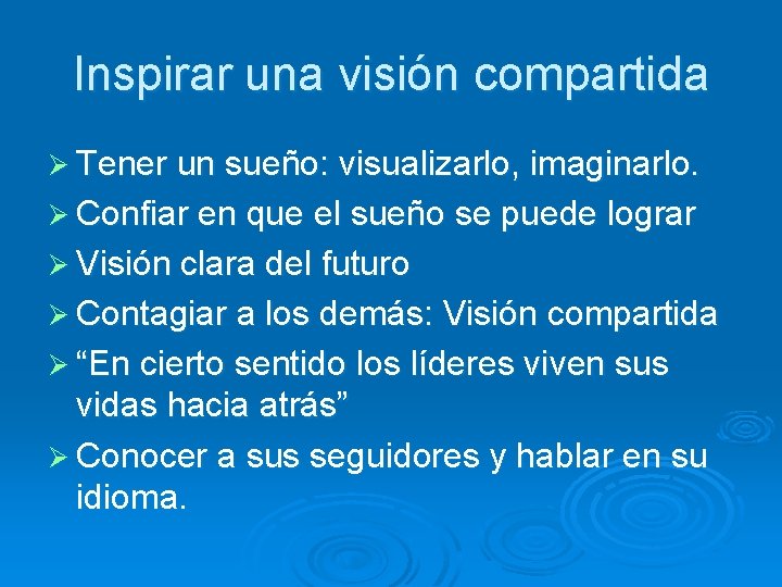 Inspirar una visión compartida Ø Tener un sueño: visualizarlo, imaginarlo. Ø Confiar en que