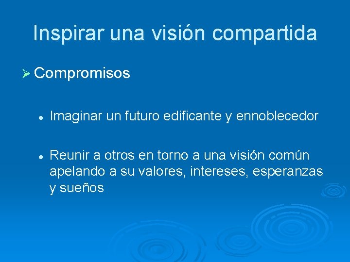 Inspirar una visión compartida Ø Compromisos l l Imaginar un futuro edificante y ennoblecedor