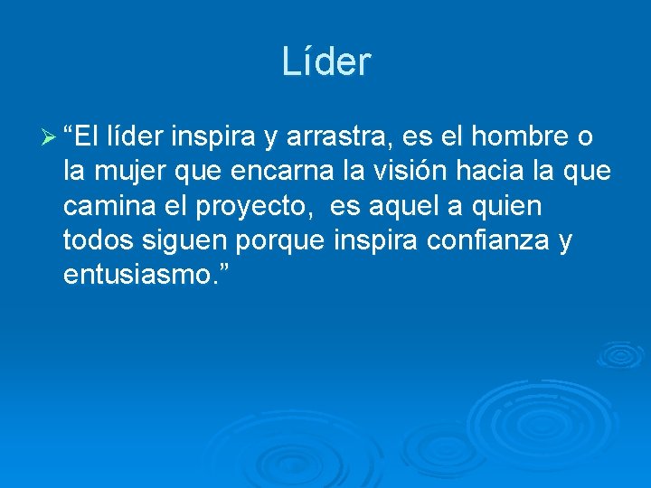 Líder Ø “El líder inspira y arrastra, es el hombre o la mujer que