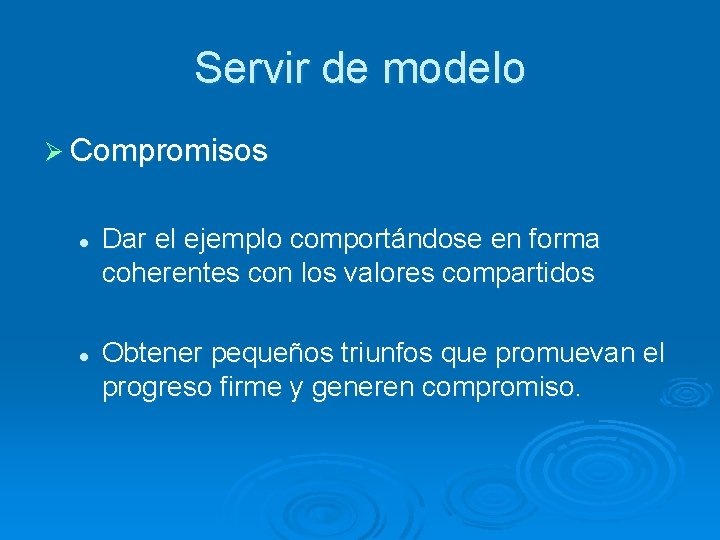 Servir de modelo Ø Compromisos l l Dar el ejemplo comportándose en forma coherentes