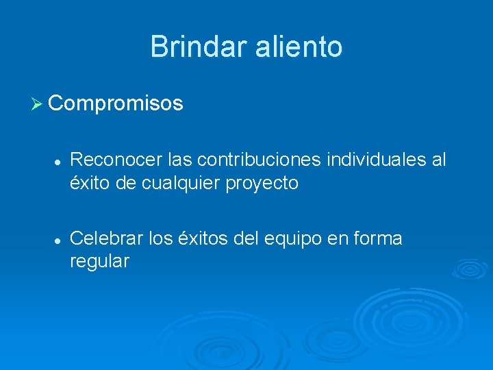 Brindar aliento Ø Compromisos l l Reconocer las contribuciones individuales al éxito de cualquier